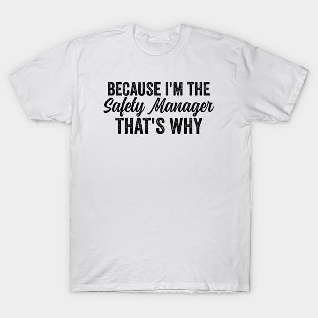 Because I'm The Safety Manager That's Why T-Shirt by HaroonMHQ